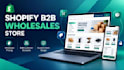 build and design a shopify b2b wholesale store