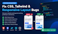 fix CSS, tailwind and responsive layout bugs