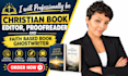 be your christian book editor, proofreader and faith based book ghostwriter