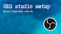 obs studio setup for streaming and fix lag or audio issues