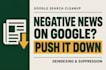 remove negative news, articles and push down bad google search results