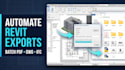 automate revit batch export, sheets, family, documentation with plugin, software