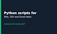 write a python script to automate your files, csv, and excel tasks