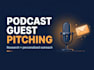 research and pitch podcast hosts to secure guest interviews