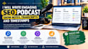 write engaging SEO podcast show notes, transcripts, and timestamps