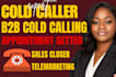 do b2b cold calling appointment setter b2b cold caller outbound sales