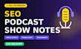 write SEO podcast show notes with timestamps and social posts