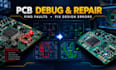 debug, troubleshoot, fix, repair your faulty pcb design, schematic and circuit