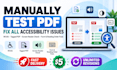manually test the PDF, and fix all accessibility issues