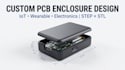 design a custom pcb enclosure for your iot wearable or electronic device