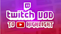 edit twitch and kick streams into youtube highlights