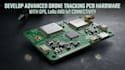 develop advanced drone tracking pcb hardware with gps, lora and iot connectivity