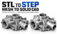 convert stl to step, mesh to solid, scan to cad, reverse engineer parts