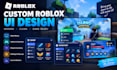 design custom roblox UI and gui for your game