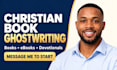ghostwrite your christian book, ebook and devotional