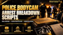 write engaging police bodycam and arrest breakdown scripts