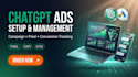 setup and manage chatgpt ads, openai ads campaign and conversion tracking
