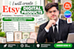 create unique etsy digital products, printables, templates