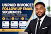 write an unpaid invoice follow up email sequence