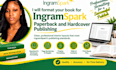 format your book for ingramspark paperback and hardcover publishing