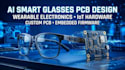 design ai smart glasses pcb, wearable electronics, iot hardware and firmware