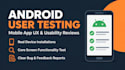 do andriod app user testing, usability feedback, and mobile app review