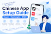 guide you through chinese app registration and setup