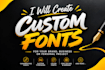 create custom font design, typography, or handwritten, typeface