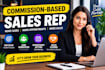 be your commission based sales rep and sales closer