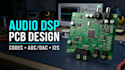 design an audio dsp pcb with codec adc dac and  i2s digital audio interfaces