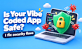 secure your vibe coded app from code to deploy