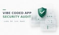 do vibe coded app security audit and fix ai app vulnerabilities