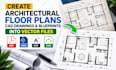 create architectural floor plans, cad drawings and blueprints into vector files
