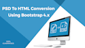 convert your PSD to responsive HTML5 css3 using bootstrap 4