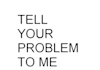hear your problem