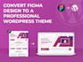 develop high quality and super fast wordpress theme from figma design