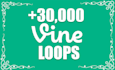 deliver 30000 vine loops