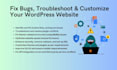 fix bugs, troubleshoot issues, and customize your wordpress website