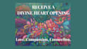 send an energetic heart opening with a divine message
