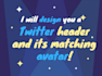 design you a twitter header and its matching avatar