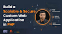 build a scalable and secure custom web application in PHP