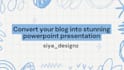 turn your blog to  stunning power point presentation