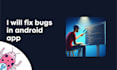 fix bugs in android app, gradle within few hours at low cost