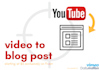 convert your youtube video into an engaging blog post