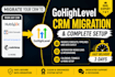 migrate your CRM to gohighlevel and set up complete system
