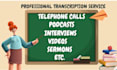meticulously transcribe video, audio, webinar, interviews, podcasts etc to text
