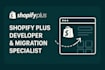 be your shopify plus developer for theme development and migration