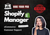 do shopify customer support, store management, and be your pro shopify expert