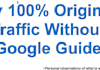give you my original Traffic Without Google Guide