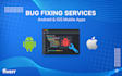 fix your ios and android app bugs as your mobile app developer